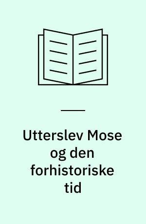 Utterslev Mose og den forhistoriske tid eller Søborg Søe indtil 1887