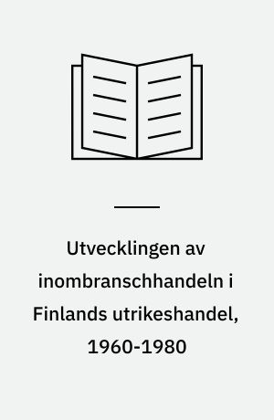 Utvecklingen av inombranschhandeln i Finlands utrikeshandel, 1960-1980