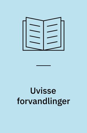 Uvisse forvandlinger : læsninger i det modernes skandinaviske opbrudslitteratur i 1880erne