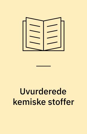 Uvurderede kemiske stoffer : rapport og anbefalinger fra en tværfaglig arbejdsgruppe