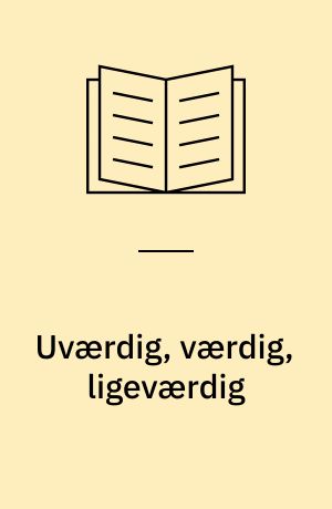 Uværdig, værdig, ligeværdig : specialeopgave ved Institut for Kultursociologi