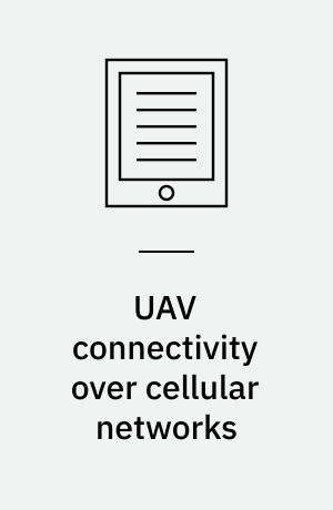 UAV connectivity over cellular networks : investigation of command and control link reliability : dissertation submitted 2019