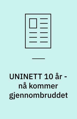 UNINETT 10 år - nå kommer gjennombruddet