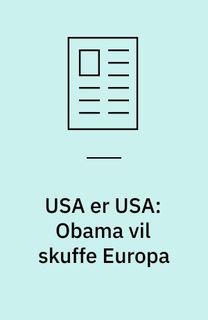 USA er USA: Obama vil skuffe Europa