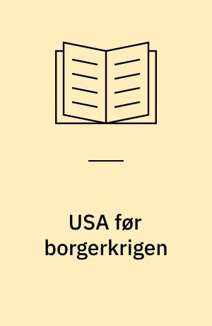 USA før borgerkrigen : træk af det amerikanske samfunds udvikling ca. 1820-ca. 1870