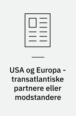 USA og Europa - transatlantiske partnere eller modstandere : en skitse af de lange historiske linjer i USA's forhold til Europa i det 20. og 21. århundrede