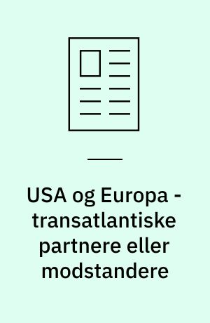 USA og Europa - transatlantiske partnere eller modstandere : en skitse af de lange historiske linjer i USA's forhold til Europa i det 20. og 21. århundrede