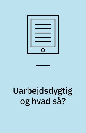 Uarbejdsdygtig og hvad så? : et casestudie om faglige skøn i beskæftigelsesrettet socialt arbejde med sygemeldte i et jobcenter : ph.d. afhandling