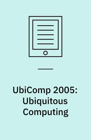 UbiComp 2005: Ubiquitous Computing : 7th International Conference, UbiComp 2005, Tokyo, Japan, September 11-14, 2005, Proceedings