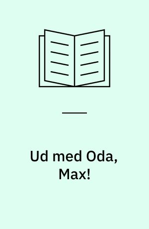 Ud med Oda, Max!