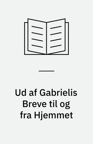 Ud af Gabrielis breve til og fra hjemmet