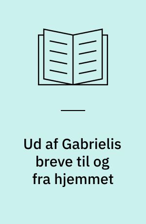 Ud af Gabrielis breve til og fra hjemmet