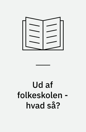 Ud af folkeskolen - hvad så? : perioden 1967-76 analyseret ud fra en kvalifikationssynsvinkel