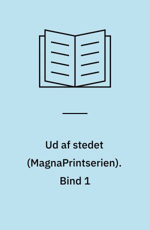 Ud af stedet. Bind 1 (Stor skrift)
