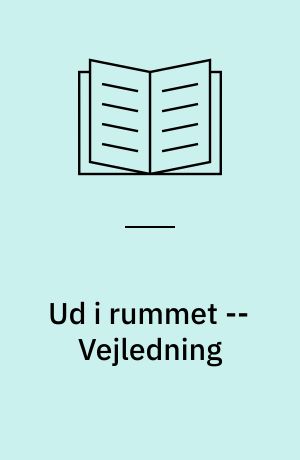 Ud i rummet -- Vejledning