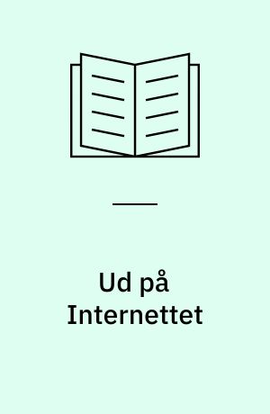 Ud på Internettet : hvad er Internettet? : hvordan får jeg adgang til det? : hvad kan jeg bruge det til?