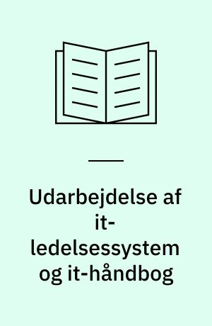 Udarbejdelse af it-ledelsessystem og it-håndbog : sådan gør du i praksis
