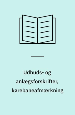 Udbuds- og anlægsforskrifter, kørebaneafmærkning : almindelig arbejdsbeskrivelse (AAB)