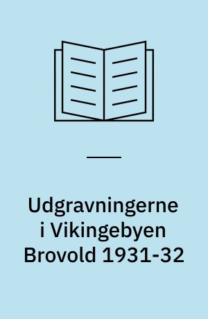 Udgravningerne i Vikingebyen Brovold 1931-32 : foreløbig Beretning