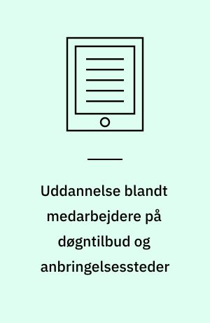 Uddannelse blandt medarbejdere på døgntilbud og anbringelsessteder