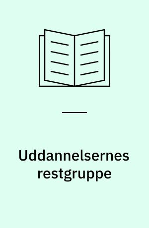 Uddannelsernes restgruppe : om dem, der ikke får uddannelse efter folkeskolen
