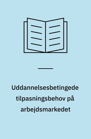 Uddannelsesbetingede tilpasningsbehov på arbejdsmarkedet : metode og eksempler