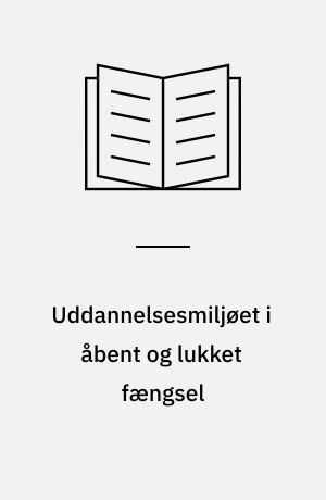 Uddannelsesmiljøet i åbent og lukket fængsel : rapport 4 vedrørende Skadhaugeplanen