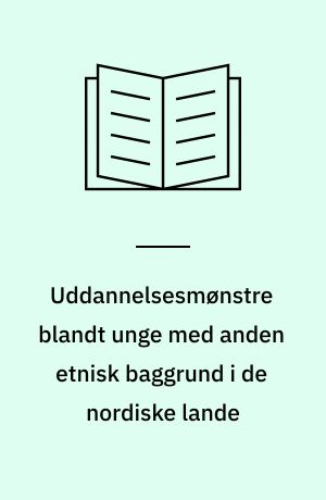 Uddannelsesmønstre blandt unge med anden etnisk baggrund i de nordiske lande