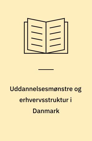 Uddannelsesmønstre og erhvervsstruktur i Danmark : en historisk og geografisk analyse af ungdomsuddannelserne 1945-1975