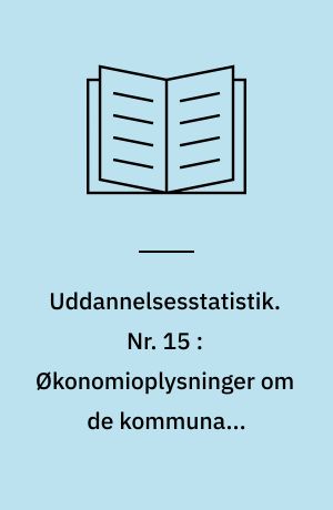 Uddannelsesstatistik. Nr. 15 : Økonomioplysninger om de kommunale folkeskoler uden for København