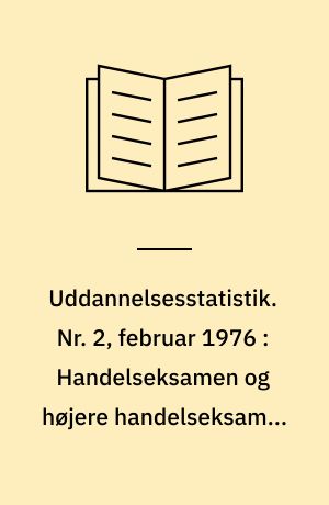 Uddannelsesstatistik. Nr. 2, februar 1976 : Handelseksamen og højere handelseksamen 1973-75