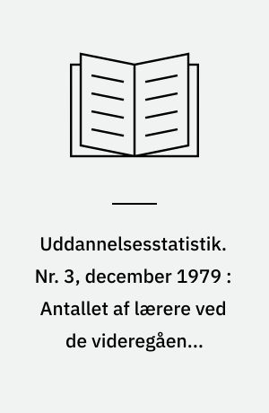 Uddannelsesstatistik. Nr. 3, december 1979 : Antallet af lærere ved de videregående uddannelser pr. 1. januar 1979