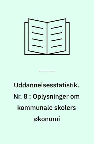 Uddannelsesstatistik. Nr. 8 : Oplysninger om kommunale skolers økonomi