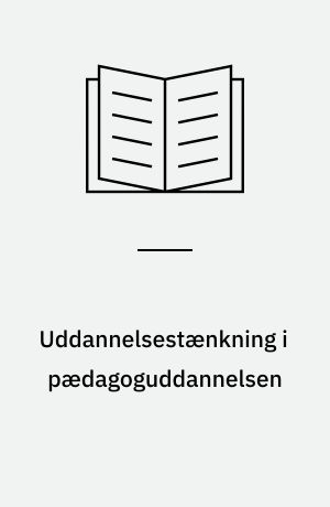 Uddannelsestænkning i pædagoguddannelsen : en forundersøgelse : delrapport om uddannelsestænkning