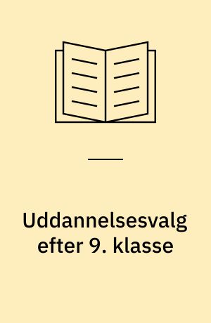 Uddannelsesvalg efter 9. klasse : delprojekt under forskningsprogrammet Uddannelse til Alle