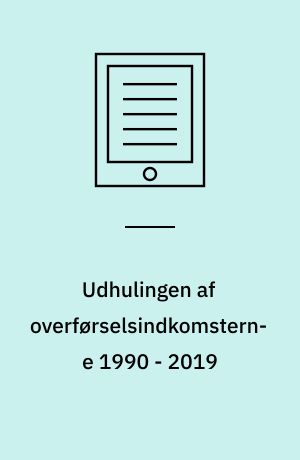 Udhulingen af overførselsindkomsterne 1990 - 2019