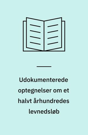 Udokumenterede optegnelser om et halvt århundredes levnedsløb