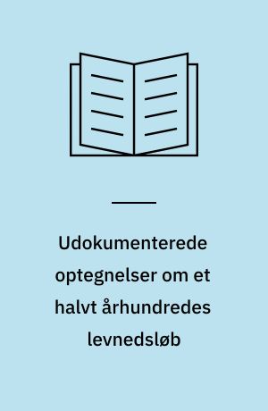 Udokumenterede optegnelser om et halvt århundredes levnedsløb