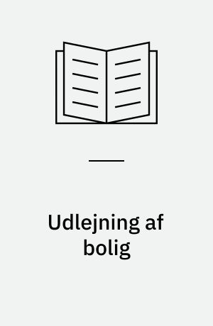 Udlejning af bolig : helårsbolig, fritidsbolig, fradragsmetoder, beskatning