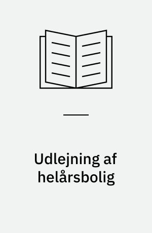 Udlejning af helårsbolig : udlejning af hele boligen eller dele af boligen - i ejerbolig eller lejerbolig