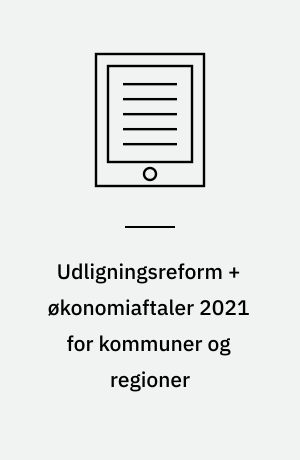 Udligningsreform + økonomiaftaler 2021 for kommuner og regioner : velfærden holder skinnet på næsen - men stadig stort efterslæb