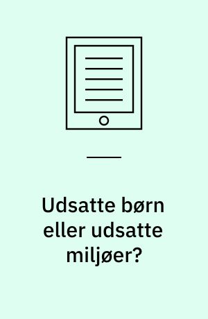 Udsatte børn eller udsatte miljøer? : med daginstitutionslivet i fokus