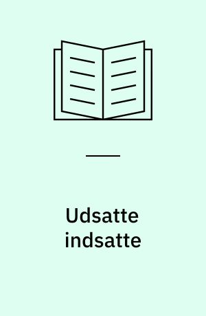 Udsatte indsatte : en antropologisk analyse af grønlandskdømtes erfaringer i fængsler i Danmark og Grønland