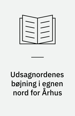 Udsagnordenes bøjning i egnen nord for Århus