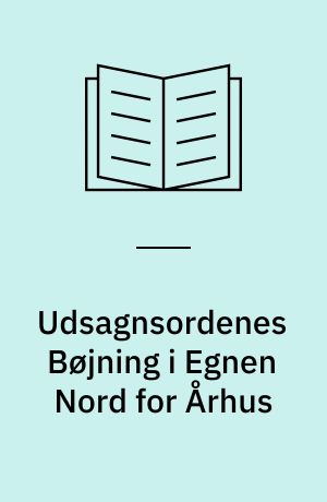 Udsagnsordenes Bøjning i Egnen Nord for Århus