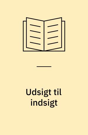 Udsigt til indsigt : vejledning til elever, som ønsker kreative og udfordrende veje gennem spændende og udviklende uddannelser