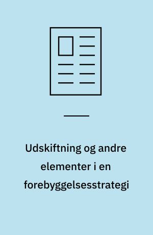 Udskiftning og andre elementer i en forebyggelsesstrategi
