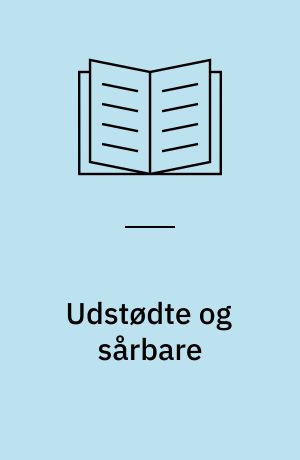 Udstødte og sårbare : forsøgserfaringer om hjemløse, misbrugere, sindslidende, isolerede, kriseramte m.fl. : SUM