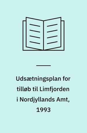 Udsætningsplan for tilløb til Limfjorden i Nordjyllands Amt, 1993 : distrikt 18 - vandsystem 1-24, distrikt 19 - vandsystem 1-16 og 46-51