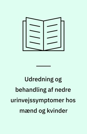 Udredning og behandling af nedre urinvejssymptomer hos mænd og kvinder